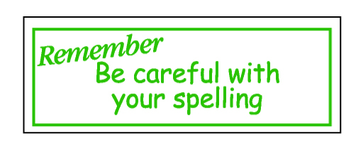 Remember Be careful with your spelling stamper