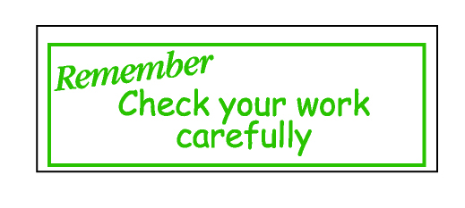 Remember Check your work carefully stamper